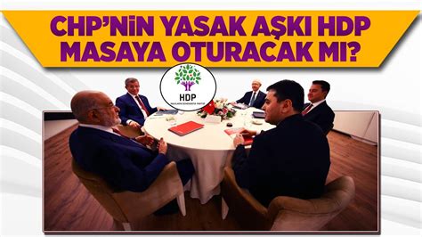 CHP NİN YASAK AŞKI HDP MASAYA MI KATILIYOR YouTube