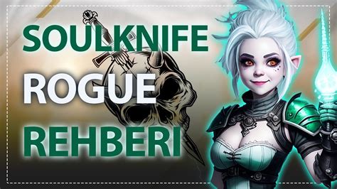 Dnd Seviye Rogue Yeni Oyuncu Rehberi Soulknife Saykik Psi Ik