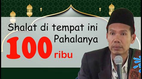 TEMPAT SHOLAT YANG PALING BESAR PAHALANYA KH Saeful Bahri