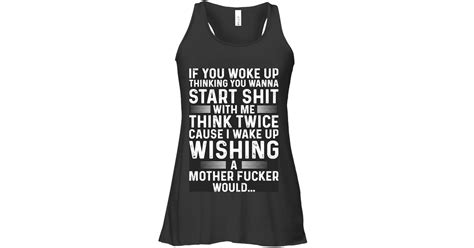 If You Woke Up Thinking You Womens Flowy Tank Tops Funny Flowy Tank