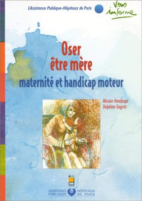 Amazon fr Oser être mère Maternité et handicap moteur Mission