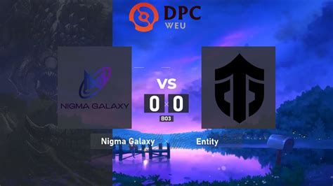 Nigma Galaxy Vs Entity DPC WEU 2021 2022 Tour 2 Division I BO3