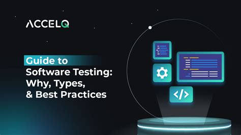 Guide To Software Testing Why Types And Best Practices