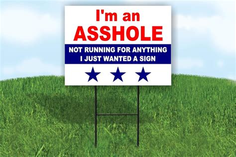 Work House Signs Im A Asshole Not Running For Anything