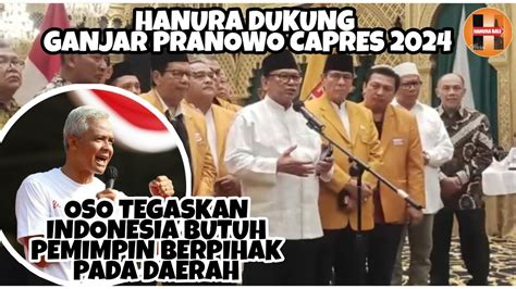 Hanura Dukung Ganjar Pranowo Capres Oso Tegaskan Indonesia Butuh