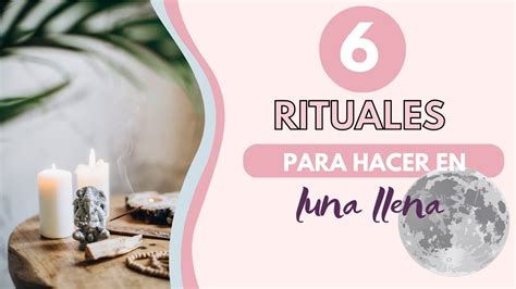 6 Rituales Para Hacer En Luna Llena YouTube