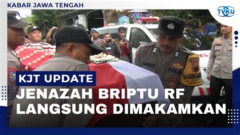 Tiba Di Semarang Jenazah Briptu RF Langsung Dimakamkan YouTube