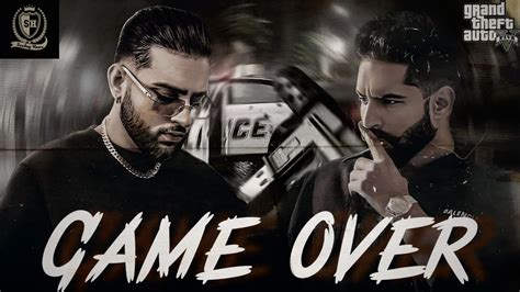 Game Over Karan Aujla X Parmish Verma X GD 47 Sandeep Heera