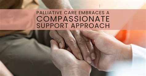 Palliative Care Embraces A Compassionate Support Approach