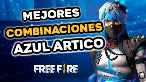 Combinaciones Paquete Azul Artico Free Fire Las Mejores Combinaciones