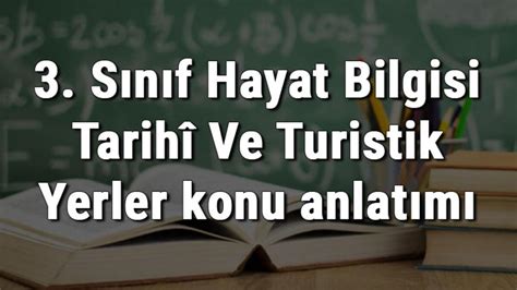 S N F Hayat Bilgisi Tarih Ve Turistik Yerler Konu Anlat M