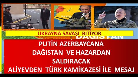 RUSYA AZERBAYCANA DAĞISTAN VE HAZARDAN SALDIRACAK ALİYEVDEN MESAJ YouTube