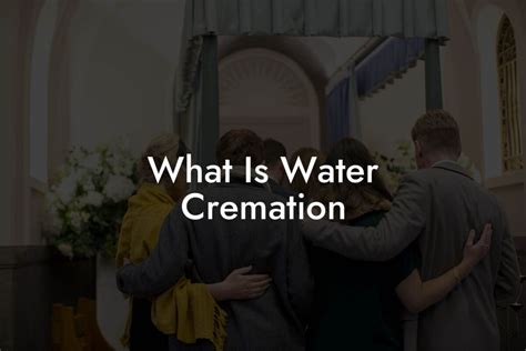 What Is Water Cremation Eulogy Assistant