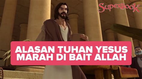 Alasan Tuhan Yesus Marah Di Bait Allah Superbook YouTube