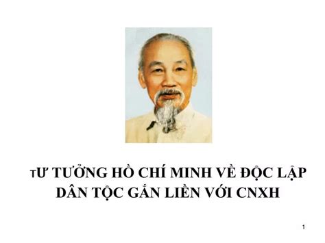 PPT TƯ TƯỞNG HỒ CHÍ MINH VỀ ĐỘC LẬP DÂN TỘC GẮN LIỀN VỚI CNXH