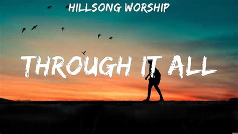 Hillsong Worship Through It All Lyrics Casting Crowns Hillsong Worship 8 Youtube