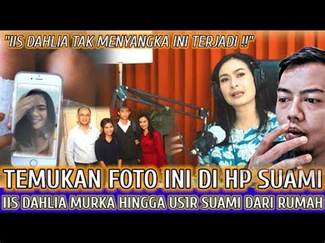 MURKA Usir Suami Dari Rumahnya Iis Dahlia Temukan Foto Tak Senonoh