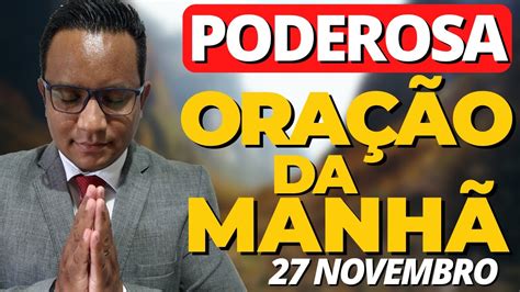 😇oraÇÃo Forte Da ManhÃ De Hoje 27 De Novembro 🙏🏼para Deus AbenÇoar A