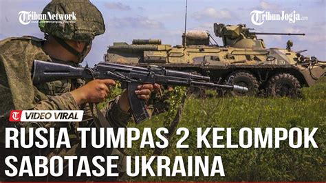 Tak Beri Ampun Pasukan Rusia Tumpas Kelompok Sabotase Ukraina Upaya