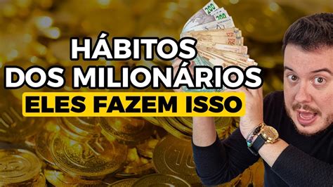 HÁbitos Dos MilionÁrios Coisas Que Eles Fazem Para Ter Mais Dinheiro