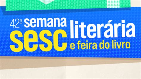 Semana Liter Ria E Feira Do Livro Do Sesc Pr Ter Mais De