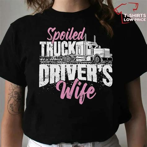 Im A Spoiled Truckers Wife Like A Queen T Shirt T Shirts Low Price