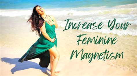 3 Ways To Increase Magnetic Feminine Energy Flourishing Goddess