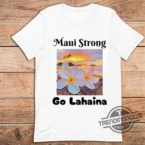 White Maui Strong Shirt Fundraiser Maui Fundraiser Shirt Maui Wildfire Relief Support For