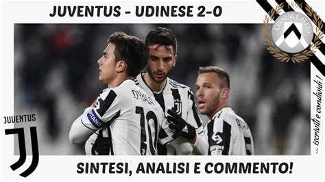 JUVENTUS UDINESE 2 0 SINTESI ANALISI E COMMENTO YouTube