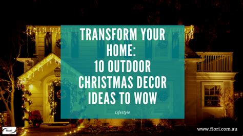 Transform Your Home 10 Outdoor Christmas Decor Ideas To Wow Fiori