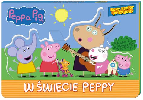 Peppa Pig Nowy Wymiar Przygody W Wiecie Peppy Opracowanie Zbiorowe