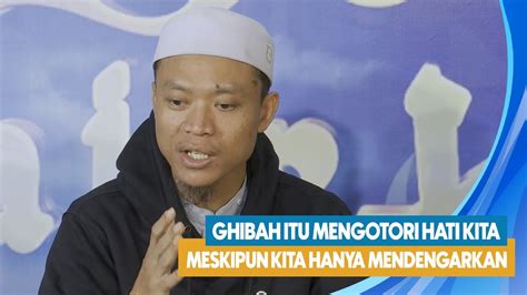 Ghibah Itu Mengotori Hati Kita Meskipun Kita Hanya Mendengarkan I Fajar