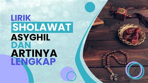 Bacaan Sholawat Asyghil Lengkap Dengan Lirik Dan Artinya Ngaji