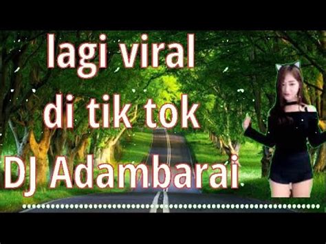 Viral Tik Tok Dj Adambarai Youtube