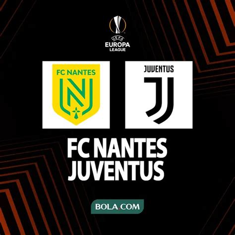 Prediksi Liga Europa Nantes Vs Juventus Misi Menyelamatkan Muka