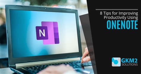8 Tips for Improving Productivity Using OneNote - GKM2 Solutions