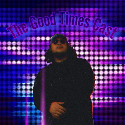 The Good Times Cast Comedy Podcast Podchaser