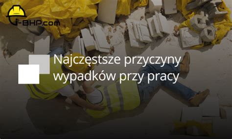 Najcz Stsze Przyczyny Wypadk W Przy Pracy