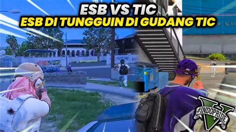 ESB VS TIC ESB DI TUNGGUIN DI GUDANG TIC GTA 5 ROLEPLAY YouTube