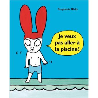 Je Veux Pas Aller La Piscine Cartonn Stephanie Blake Achat