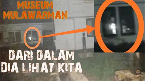 Penampakan Di Museum Mulawarman Tenggarong Youtube