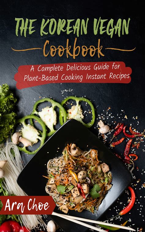 The Korean Vegan Cookbook A Complete Delicious Guide For Plant Based