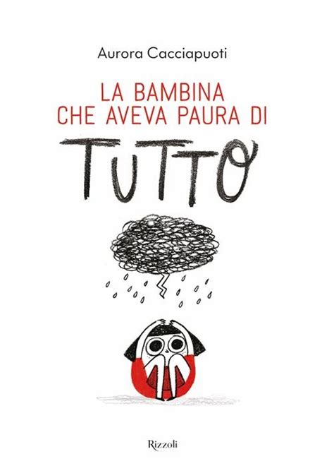 La Bambina Che Aveva Paura Di Tutto Rizzoli Libri