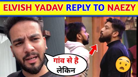 Elvish Yadav Reply To Naezy Love Kataria And Naezy Fight In Bigg