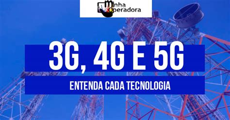 3g 4g E 5g Entenda Cada Uma Das Tecnologias