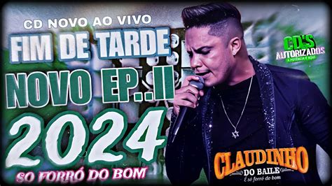 Claudinho Do Baile E S Forr Do Bom Cd Novo Ao Vivo Fim De Tarde Novo