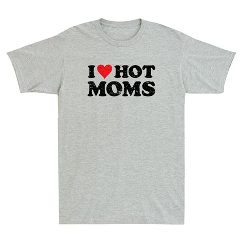 I Love Hot Moms T Shirt Funny Red Heart Love Moms Novelty T Shirt Hot