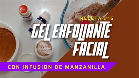 Receta Gel Exfoliante Facial Con Infusion De Manzanilla Youtube