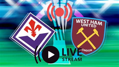 Live Stream Uefa Europa Conference League Final Fiorentina V Westham Youtube