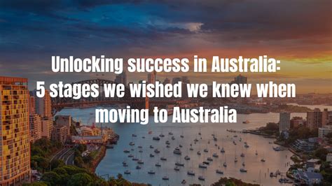 Unlocking success Down Under: 10 career learnings and the 5 stages we ... 